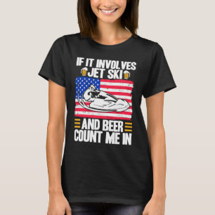 Jet Ski If It Involves Jet Ski And Beer American F T-Shirt