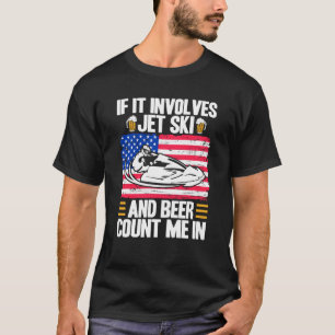 Jet Ski If It Involves Jet Ski And Beer American F T-Shirt