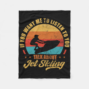 Jet Ski If You Want Me To Listen Talk About Jet Sk Fleece Blanket