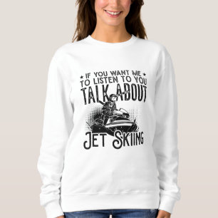 Jet Ski If You Want Me Water Jetski Jet Skiing Sweatshirt
