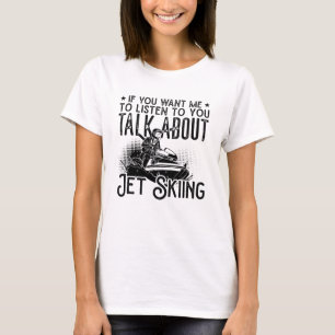 Jet Ski If You Want Me Water Jetski Jet Skiing T-Shirt