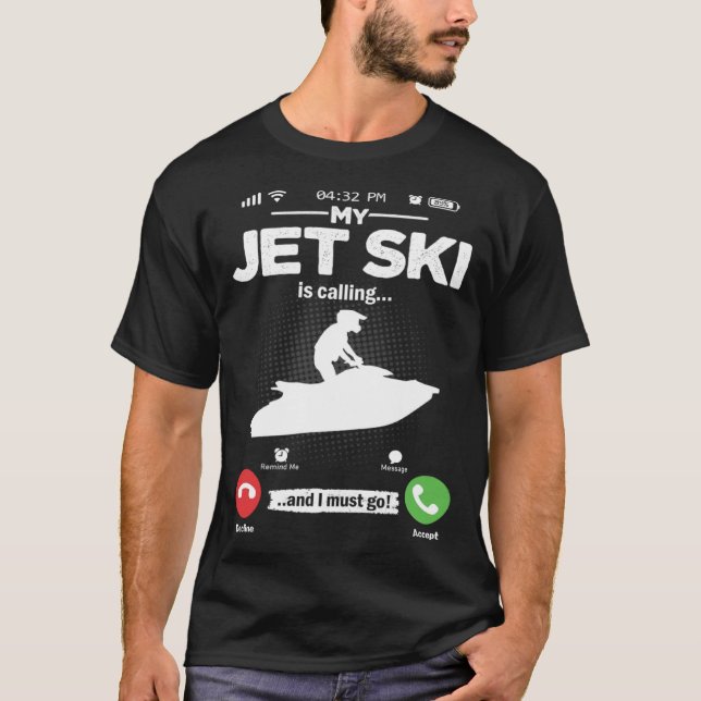 Jet Ski Is Calling I Must Go Water Sports Hobby Je T-Shirt (Front)