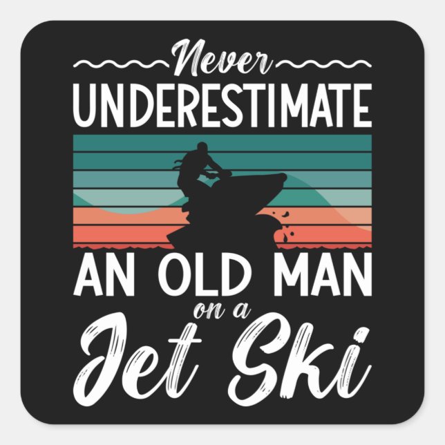 Jet Ski Never Underestimate An Old Man Jet Skiing Square Sticker (Front)