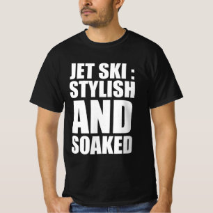 Jet ski : stylish and soaked T-Shirt