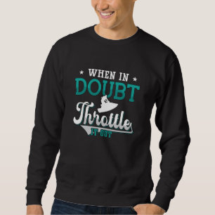 Jet Ski When In Doubt Throttle It Out Jet Skiing Sweatshirt