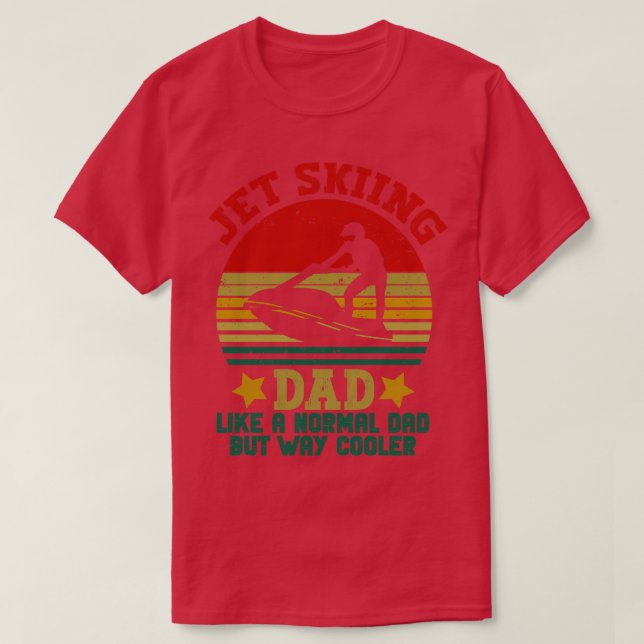 Jet skiing Dad Like A Normal Dad But way cooler je T-Shirt (Design Front)