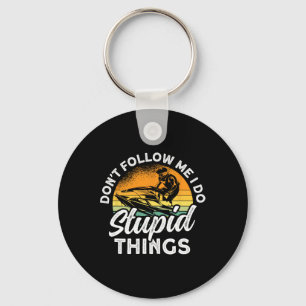 Jet Skiing Don't Follow Me I Do Stupid Things Jet Key Ring