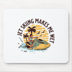 Jet Skiing Makes Me Wet Funny Jet Ski Water Sport Mouse Mat