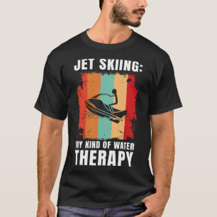 Jet Skiing My Kind Of Water Therapy Water Sport Je T-Shirt