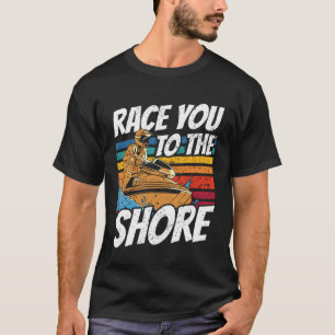 Jet Skiing Race you to the shore Jet Ski T-Shirt