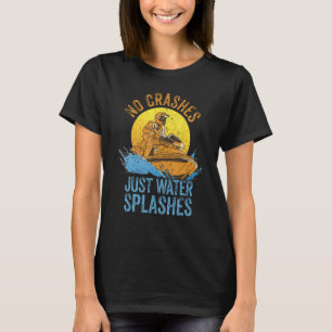 Jet Skiing Watercraft Rider I No Crashes I Jet Ski T-Shirt