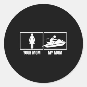 Jet Skiing Your Mom My Mom Daughter Son Funny Jet Classic Round Sticker