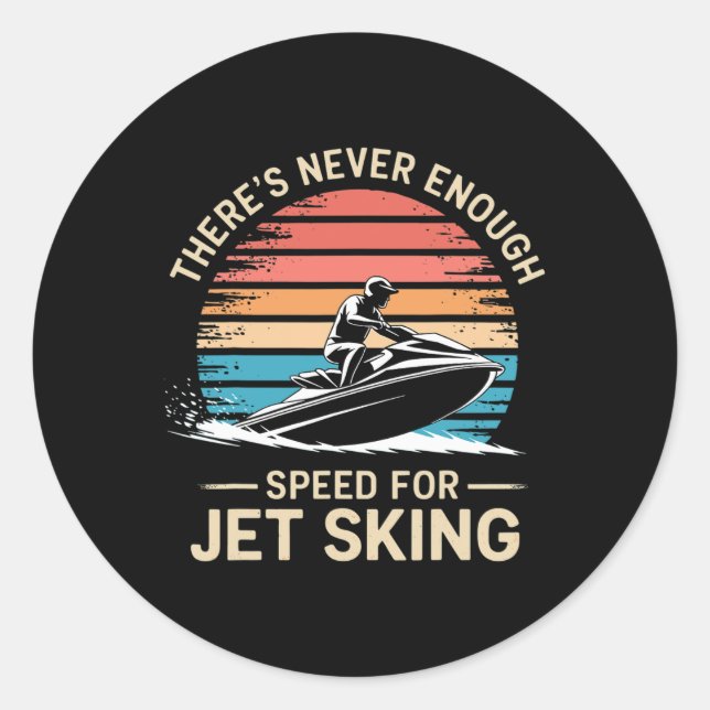 Jet Speed There’s Never Enough Speed For Jet Skiin Classic Round Sticker (Front)