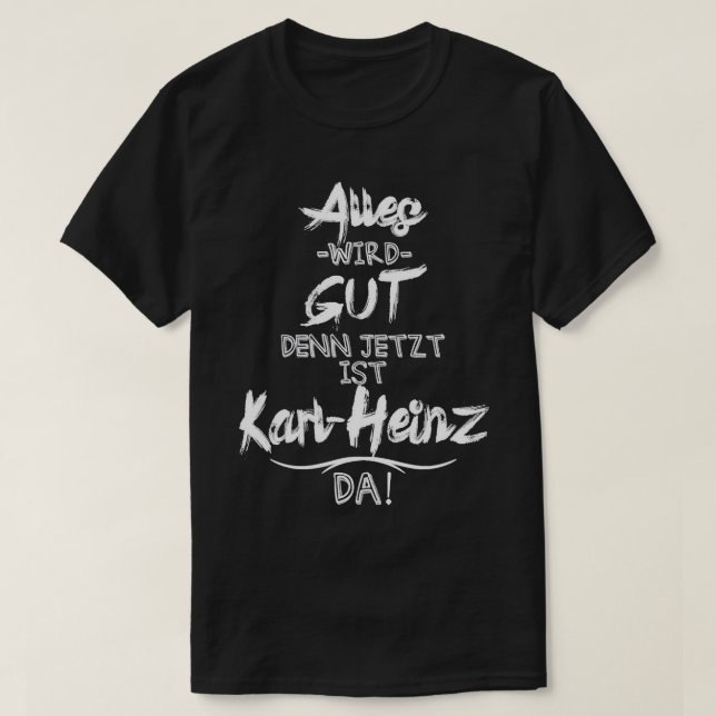 Jetzt ist der Karl-Heinz da! Funny saying for your T-Shirt (Design Front)