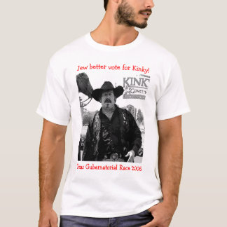 Jew better vote for Kinky! T-Shirt