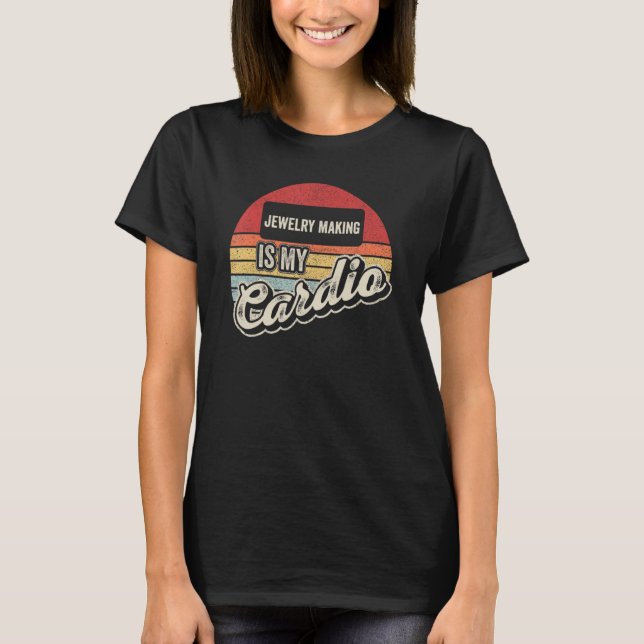 Jewellery Making Is My Cardio Retro   Jewellery Ma T-Shirt (Front)