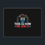 Jewish Hanukkah Menorah Gift This Is How We Jew it Postcard<br><div class="desc">This is a great gift for your family,  friends during Hanukkah holiday. They will be happy to receive this gift from you during Hanukkah holiday.</div>