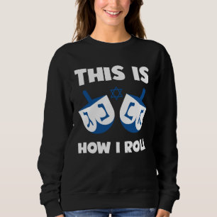Jewish Humor This Is How I Roll Dreidel Hebrew Ha Sweatshirt