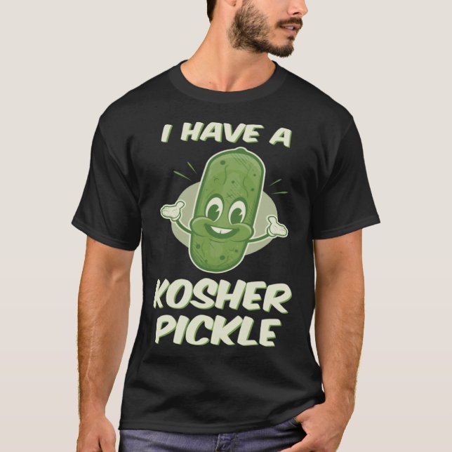 Jewish I Have a Kosher Pickle Cute T-Shirt (Front)