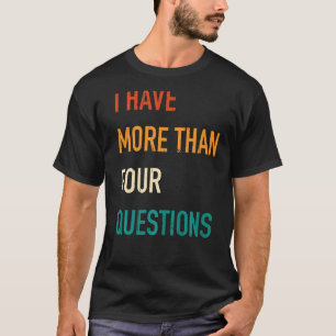 Jewish Passover Seder I Have More Than Four Questi T-Shirt