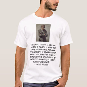 jfk, A revolution is coming - a revolution whic... T-Shirt
