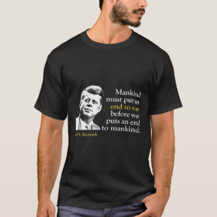 Jfk John F Kennedy President End War Quote  T-Shirt