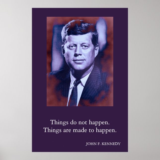 JFK John F. Kennedy Quote Things do not happen Poster (Front)