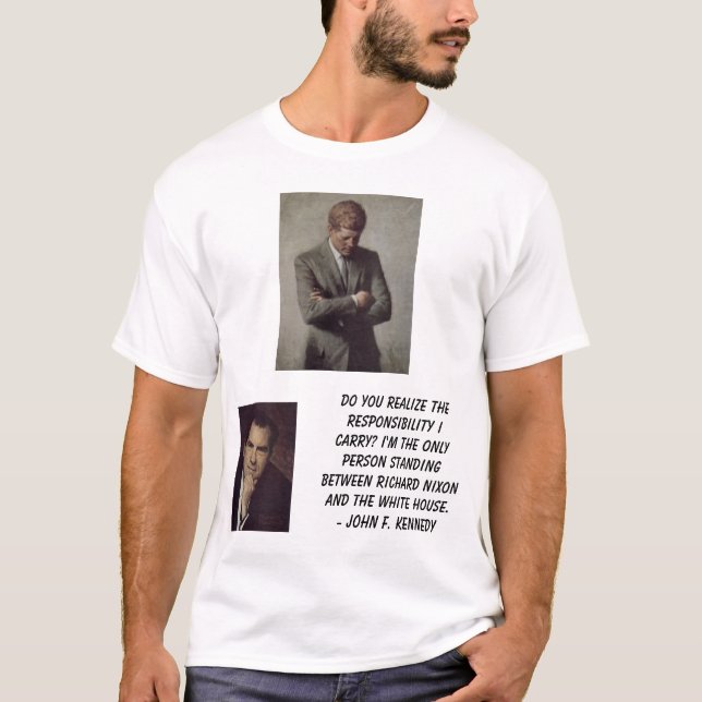 jfk, Nixon, Richard, Do you realise theresponsi... T-Shirt (Front)