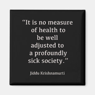 Jiddu Krishnamurti - Sick Society - Philosophy Magnet