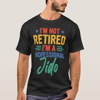 Jido I'm Not Retired I'm A Professional Jido T-Shirt