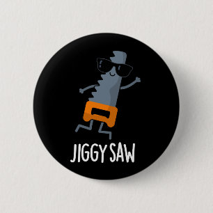 Jiggy Saw Funny Dancing Tool Pun Dark BG 6 Cm Round Badge