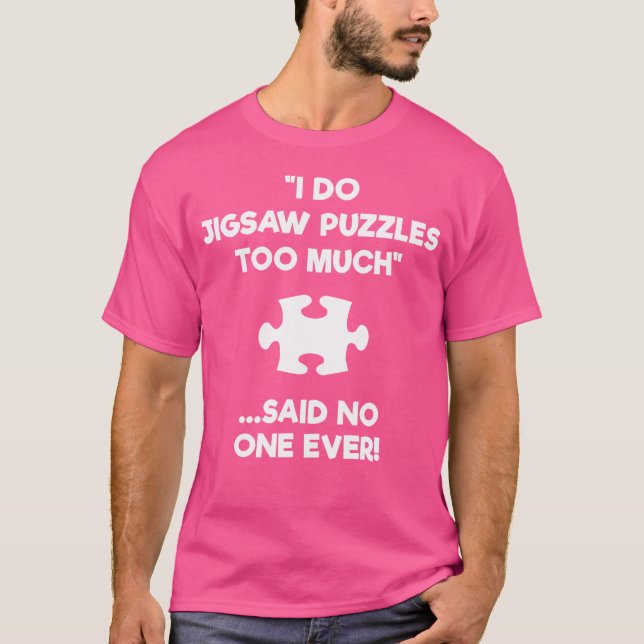 Jigsaw Puzzle 	 Gift - Too Much T-Shirt (Front)
