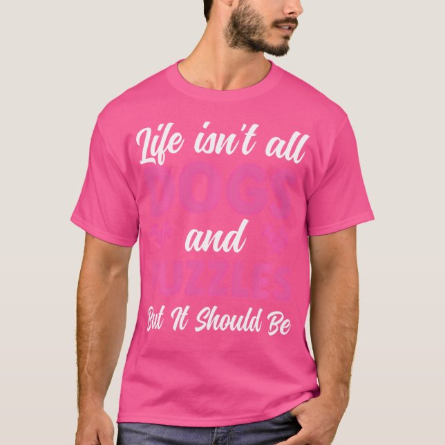 Jigsaw Puzzle Women Life Isn'T All Dogs And Puzzle T-Shirt (Front)