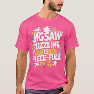 Jigsaw Puzzling Is Piece-Ful Funny Jigsaw Puzzle T-Shirt