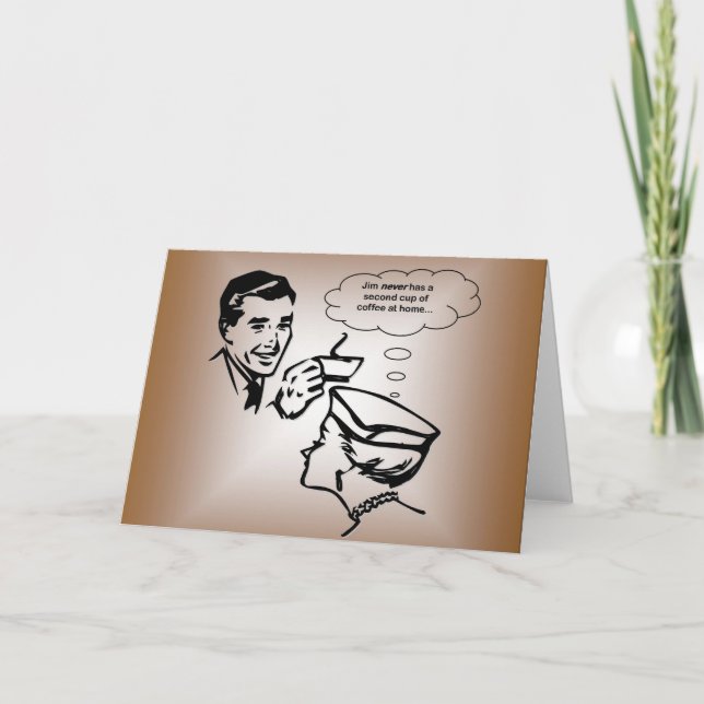 Jim Never Has A Second Cup of Coffee At Home... Card (Front)