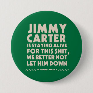 Jimmy Carter Is Staying Alive For This Button