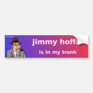 jimmy hoffa is in my trunk bumper sticker