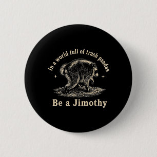 Jimothy In A World Full Of Trash Pandas Be A 6 Cm Round Badge