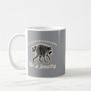 Jimothy In A World Full Of Trash Pandas Be A Coffee Mug