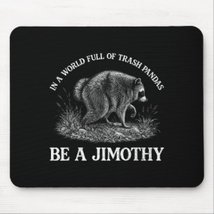 Jimothy In A World Full Of Trash Pandas Be A Mouse Mat