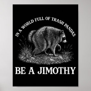 Jimothy In A World Full Of Trash Pandas Be A Poster