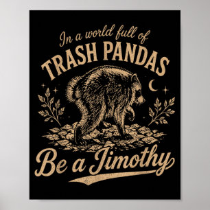 Jimothy In A World Full Of Trash Pandas Be A Poster