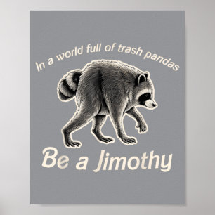 Jimothy In A World Full Of Trash Pandas Be A Poster