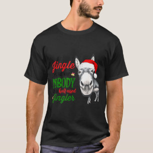 Jingle All The Way Nobody Likes A Jingler Santa Ha T-Shirt