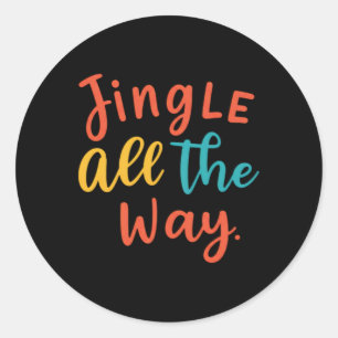 Jingle All The Way T Shirt  Classic Round Sticker