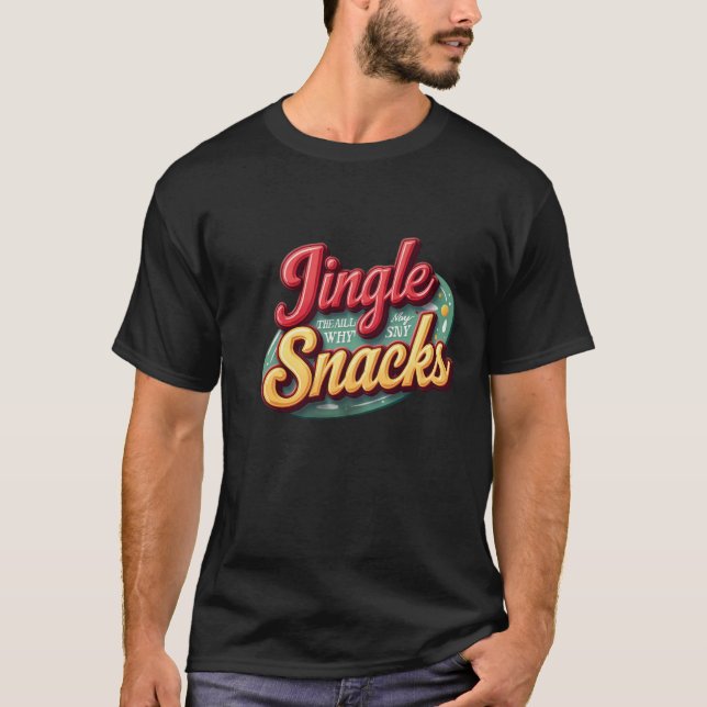 Jingle all the way ....To my snacks T-Shirt (Front)