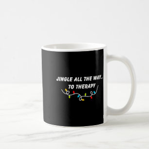 Jingle All The Way To Therapy Funny Christmas Sarc Coffee Mug