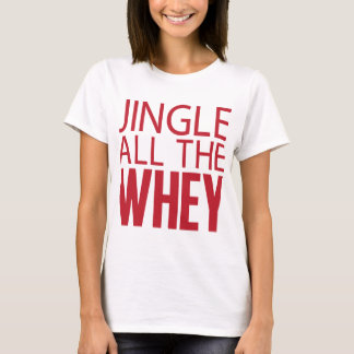 Jingle all the Whey Tee