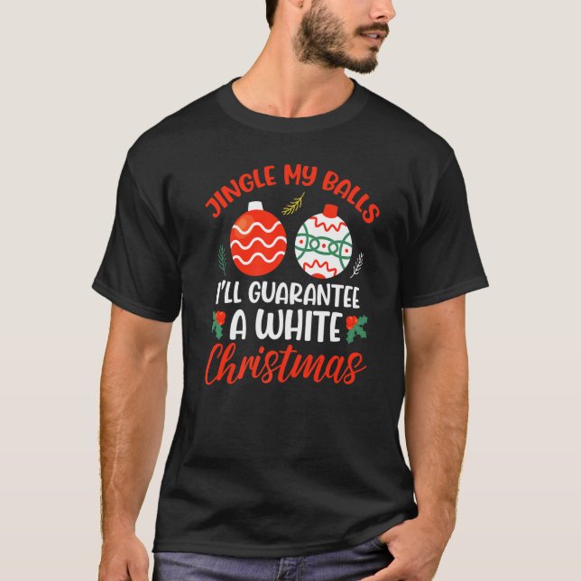 Jingle My Balls For A White Christmas  Merry Chris T-Shirt (Front)