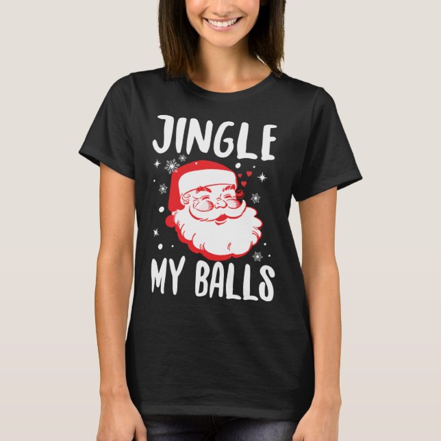 Jingle My Balls Naughty Santa  Offensive Christmas T-Shirt (Front)